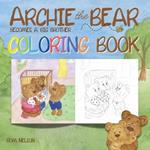 Archie the Bear Becomes a Big Brother Coloring Book: A Coloring Book for Adults and Kids Aged 4+