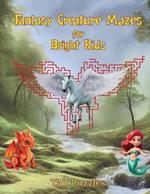 Fantasy Creature Mazes for Bright Kids: 8-12 yrs