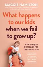 What Happens to Our Kids When We Fail to Grow Up