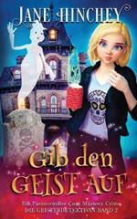 Gib den Geist auf: Ein Paranormaler Cozy Mystery Crime