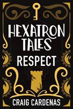 Hexatron Tales: Respect