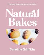 Natural Bakes: Everyday gluten-free, sugar-free baking