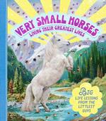 Very Small Horses Living Their Greatest Lives: Big life lessons from the littlest guys