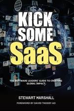 Kick Some SaaS: The software leaders' guide to creating global impact