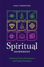 Spiritual Guidebook: Mastering psychic development and healing techniques