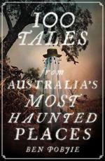 100 Tales from Australia's Most Haunted Places