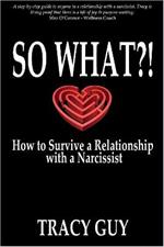 So What?!: How to Survive a Relationship with a Narcissist