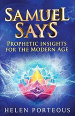 Samuel Says: Prophetic Insights for the Modern Age