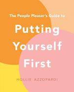 The People Pleaser's Guide to Putting Yourself First