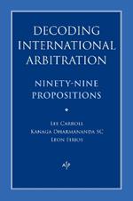 Decoding International Arbitration: Ninety-Nine Propositions