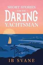 Short Stories for the Daring Yachtsman