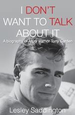 I Don't Want to Talk About It: A Biography of AIDS Warrior Tony Carden