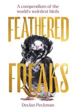 Feathered Freaks: A compendium of the world’s weirdest birds