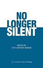 No Longer Silent: Voices of 21st Century Nurses