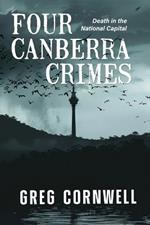 Four Canberra Crimes: Death in the National Capital