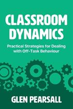 Classroom Dynamics: Practical Strategies for Dealing with Off-Task Behaviour