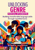 Unlocking Genre for EAL Students: Building transferable language skills through modelled texts