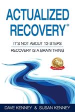 Actualized Recovery(R): It's Not About 12-Steps Recovery is a Brain Thing