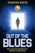 Out of the Blues: My Journey Through Depression and Post-Traumatic Stress