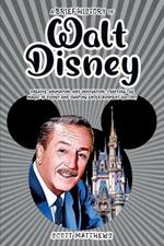 A Brief History of Walt Disney - Dreams, Animation, and Innovation: Crafting the Magic of Disney and Shaping Entertainment History