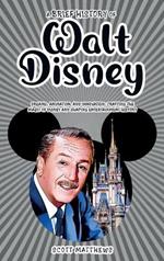 A Brief History of Walt Disney - Dreams, Animation, and Innovation: Crafting the Magic of Disney and Shaping Entertainment History