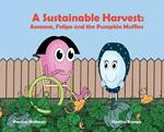 A Sustainable Harvest: Ameena, Felipe and the Pumpkin Muffins: Ameena, Felipe and the Pumpkin Muffins