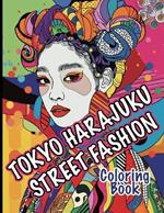Tokyo Harajuku Street Fashion Coloring Book: A Kaleidoscope of Bold Styles and Unique Trends