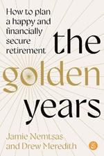 The Golden Years: How to plan a happy and financially secure retirement