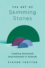 The Art of Skimming Stones: Leading Sustained Improvement in Schools