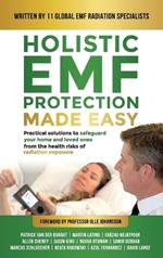 Holistic EMF Protection Made Easy: Practical Solutions to Safeguard Your Home and Loved Ones From The Health Risks of Radiation Exposure: Practical solutions to safeguard your home and loved ones from the health risks of radiation exposure