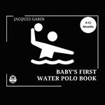 Baby's First Water Polo Book: 0-12 Months High Contrast Baby Book on Water Polo