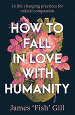 How to Fall in Love with Humanity