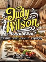 Judy Wilson Cook Book: Traditional Family Recipes