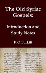 The Old Syriac Gospels - Introduction and Study Notes: An in-depth analysis and investigation of the ancient Syriac Version of the Gospels