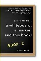 all you need is a whiteboard, a marker and this book - Book 2