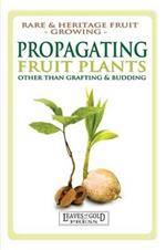 Propagating Fruit Plants: Rare and Heritage Fruit Growing #1