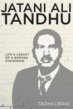 Jatani Ali Tandhu: Life & Legacy of a Borana Statesman