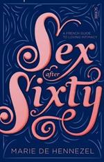 Sex After Sixty: a French guide to loving intimacy