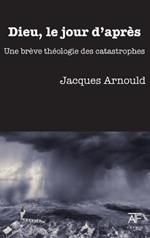 Dieu, Le Jour d'Apres: Une Breve Theologie Des Catastrophes