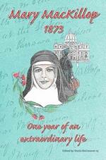 MaryMacKillop 1873: One Year of an Extraordinary Life