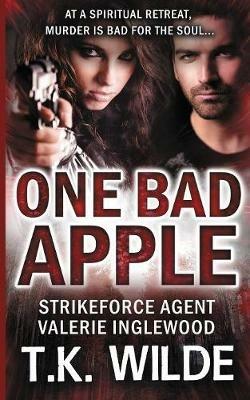 One Bad Apple: Strikeforce Agent Valerie inglewood - T K Wilde - cover