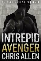 Avenger: The Alex Morgan Interpol Spy Thriller Series (Intrepid 3)