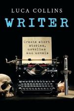 Writer: How to Write Short Stories Novellas and Novels