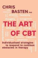 The Art of CBT  : Individualised Strategies to Respond to Common Obstacles in Therapy