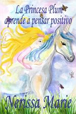 La Princesa Plum aprende a pensar positivo (cuentos infantiles, libros infantiles, libros para los niños, libros para niños, libros para bebes, libros de cuentos, libros de niños, libros infantiles)