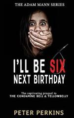 I'll Be Six Next Birthday: The Adam Mann Series, Book 1