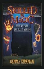 Skilled in Magic - Five Go Into the Dark Worlds: Skilled in Magic Book 1