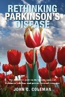 Rethinking Parkinson s Disease: The definitive guide to the known causes of Parkinson s disease and proven reversal strategies