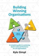 Building Winning Organisations: A complete guide to sustaining best-in-class performance for all organisations