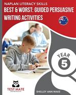 NAPLAN LITERACY SKILLS Best & Worst: Guided Persuasive Writing Activities, Year 5